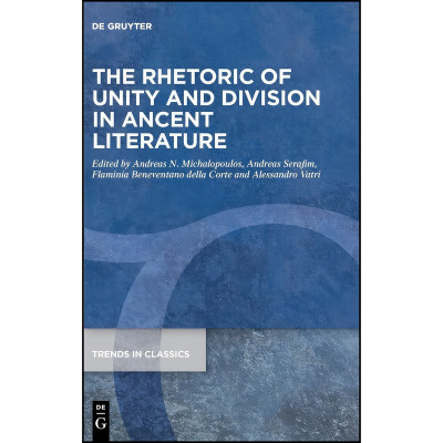 کتاب The Rhetoric of Unity and Division in Ancient Literature  اثر جمعی از نویسندگان انتشارات De Gruyter