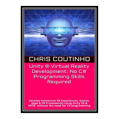 کتاب Unity Virtual Reality Development  اثر Chris Coutinho انتشارات مؤلفین طلایی